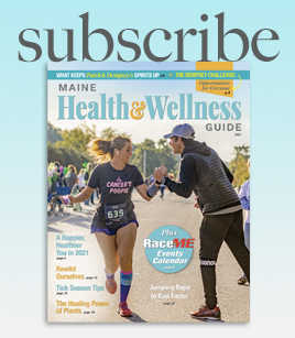 Subscribe to the Maine Health & Wellness Guide